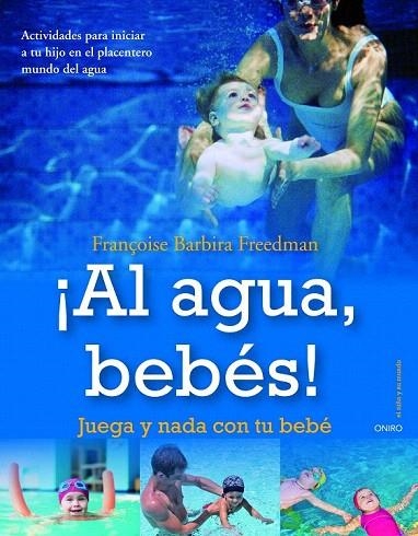 AL AGUA BEBES!. JUGAR Y NADAR CON TU BEBE | 9788497545433 | BARBIRA FREEDMAN, FRANÇOISE | Llibreria La Gralla | Llibreria online de Granollers