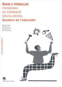 ANEM A TREBALLAR PROGRAMA DE FORMACIO SOCIO LABORAL QUADERN DE L'EDUCADOR | 9788484582618 | PALLISERA, MARIA/Y OTROS | Llibreria La Gralla | Llibreria online de Granollers