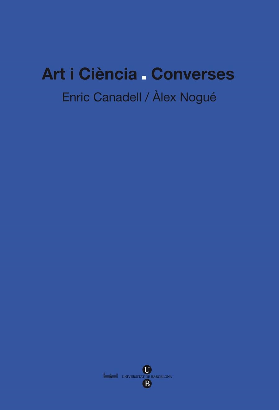 ART I CIENCIA CONVERSES | 9788447534531 | CANADELL, ENRIC / NOGUÉ, ÀLEX | Llibreria La Gralla | Librería online de Granollers