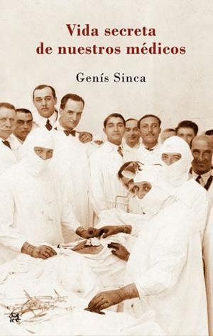 VIDA SECRETA DE NUESTROS MÉDICOS, LA | 9788476699836 | SINCA, GENIS | Llibreria La Gralla | Librería online de Granollers