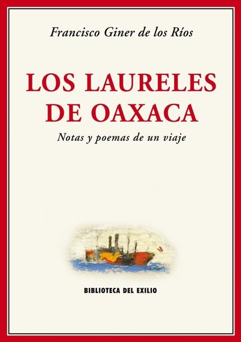 LAURELES DE OAXACA, LOS. NOTAS Y POEMAS DE UN VIAJE. EDICIÓN FACSÍ­MIL. INTRODUCC | 9788484726159 | GINER DE LOS RÍOS, FRANCISCOÇ | Llibreria La Gralla | Llibreria online de Granollers