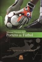MANUAL TÉCNICO DEL PORTERO DE FÚTBOL | 9788499100753 | PASCUA IBARROLA, JON | Llibreria La Gralla | Librería online de Granollers