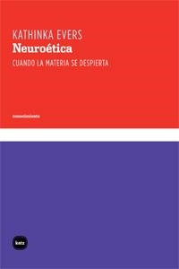 NEUROETICA. CUANDO LA MATERIA SE DESPIERTA | 9788492946211 | EVERS, KATHINKA | Llibreria La Gralla | Librería online de Granollers