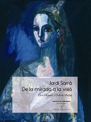 JORDI SARRÀ. DE LA MIRADA A LA VISIÓ | 9788483306345 | GRASSET, ELOI; MOLAS, DOLORS | Llibreria La Gralla | Llibreria online de Granollers