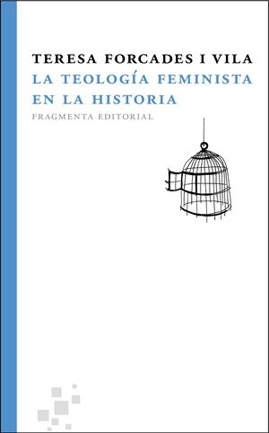 TEOLOGÍA FEMINISTA EN LA HISTORIA, LA (FRAGMENTOS, 3) | 9788492416394 | FORCADES I VILA, TERESA | Llibreria La Gralla | Llibreria online de Granollers