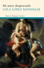 MI AMOR DESGRACIADO (NUEVOS TIEMPOS) | 9788498414424 | LOPEZ MONDEJAR, LOLA | Llibreria La Gralla | Librería online de Granollers