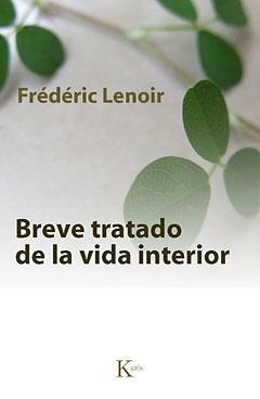BREVE TRATADO DE LA VIDA INTERIOR | 9788499880211 | LENOIR, FRÉDÉRIC | Llibreria La Gralla | Librería online de Granollers