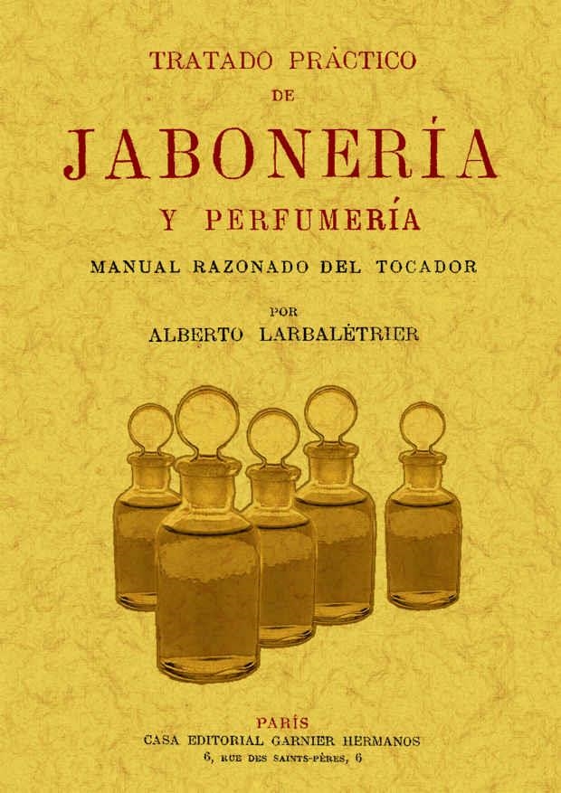 TRATADO PRACTICO DE JABONERIA Y PERFUMERIA  | 9788497615808 | LARBALETRIER, ALBERTO | Llibreria La Gralla | Llibreria online de Granollers
