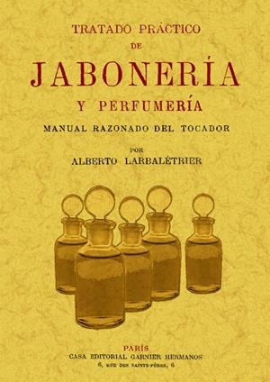 TRATADO PRACTICO DE JABONERIA Y PERFUMERIA  | 9788497615808 | LARBALETRIER, ALBERTO | Llibreria La Gralla | Llibreria online de Granollers