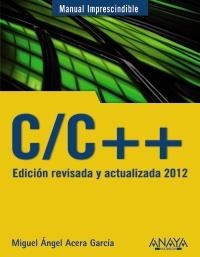 C/C++. EDICIÓN REVISADA Y ACTUALIZADA 2012 (MANUALES IMPRESCINDIBLES) | 9788441529816 | ACERA GARCÍA, MIGUEL ÁNGEL | Llibreria La Gralla | Llibreria online de Granollers