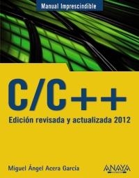 C/C++. EDICIÓN REVISADA Y ACTUALIZADA 2012 (MANUALES IMPRESCINDIBLES) | 9788441529816 | ACERA GARCÍA, MIGUEL ÁNGEL | Llibreria La Gralla | Librería online de Granollers