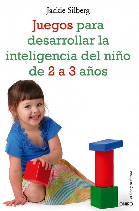 JUEGOS PARA DESARROLLAR LA INTELIGENCIA DEL NIÑO DE 2 A 3 AÑOS (EL NIÑO Y SU MUNDO) | 9788497545549 | SILBERG, JACKIE | Llibreria La Gralla | Librería online de Granollers