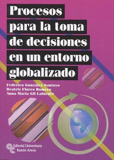 PROCESOS PARA LA TOMA DE DECISIONES EN UN ENTORNO GLOBALIZADO | 9788499610306 | GONZALEZ SANTOYO, FEDERICO / ... | Llibreria La Gralla | Llibreria online de Granollers