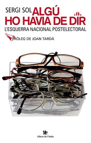 ALGÚ HO HAVIA DE DIR. L'ESQUERRA NACIONAL POSTELECTORAL | 9788496563391 | SOL, SERGI | Llibreria La Gralla | Librería online de Granollers