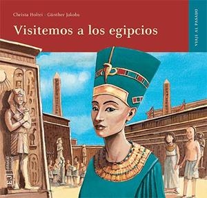 VISITEMOS A LOS EGIPCIOS (VIAJE AL PASADO) | 9788426138538 | HOLTEI, CHRISTA; JAKOBS, GUNTHER | Llibreria La Gralla | Llibreria online de Granollers