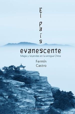 CHINA EL PAÍS EVANESCENTE. MAGIAS Y LEYENDAS EN LA ANTIGUA CHINA | 9788492635610 | CASTRO, FERMÍN | Llibreria La Gralla | Librería online de Granollers