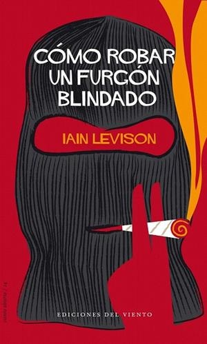 CÓMO ROBAR UN FURGÓN BLINDADO | 9788496964846 | LEVISON, IAIN | Llibreria La Gralla | Librería online de Granollers