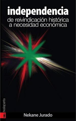 INDEPENDENCIA DE REIVINDICACION HISTORICA A NECESIDAD ECONOMICA | 9788481365931 | JURADO, NEKANE | Llibreria La Gralla | Librería online de Granollers