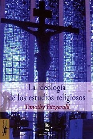 IDEOLOGÍA DE LOS ESTUDIOS RELIGIOSOS, LA | 9788477747802 | FITZGERALD, TIMOTHY | Llibreria La Gralla | Librería online de Granollers