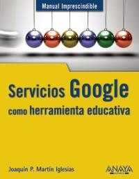 SERVICIOS GOOGLE COMO HERAMIENTA EDUCATIVA | 9788441529717 | MARTÍN IGLESIAS, JOAQUÍN P. | Llibreria La Gralla | Llibreria online de Granollers