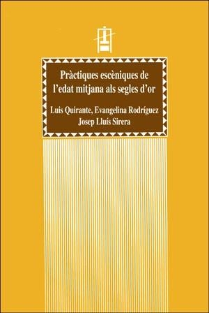 PRÀCTIQUES ESCÈNIQUES DE L'EDAT MITJANA ALS SEGLES D'OR | 9788437033488 | QUIRANTE, LUIS; RODRIGUEZ, EVANGELINA; SIRERA, J. LLUIS | Llibreria La Gralla | Librería online de Granollers