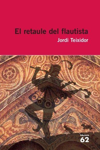 RETAULE DEL FLAUTISTA, EL (EDUCACIÓ 62, 31) | 9788492672417 | TEIXIDOR, JORDI | Llibreria La Gralla | Llibreria online de Granollers