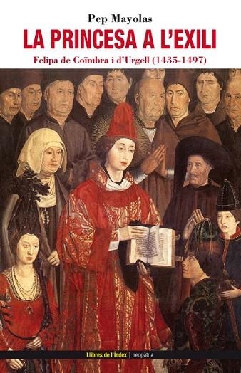 PRINCESA A L'EXILI, LA. FELIPA DE COIMBRA I D'URGELL 1435-1497 | 9788496563995 | MAYOLAS MUNS, PEP | Llibreria La Gralla | Llibreria online de Granollers