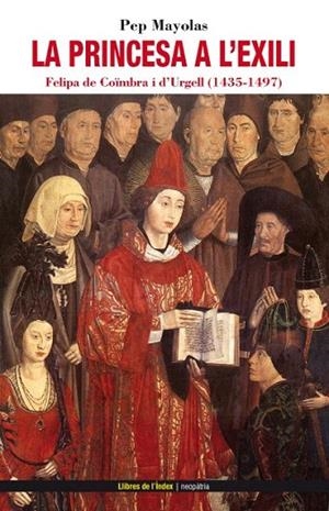 PRINCESA A L'EXILI, LA. FELIPA DE COIMBRA I D'URGELL 1435-1497 | 9788496563995 | MAYOLAS MUNS, PEP | Llibreria La Gralla | Librería online de Granollers