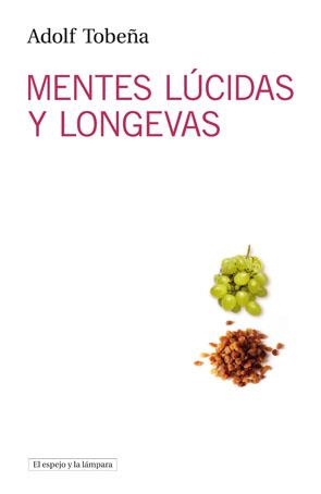 MENTES LÚCIDAS Y LONGEVAS (EL ESPEJO Y LA LAMPARA) | 9788493871772 | TOBEÑA, ADOLF | Llibreria La Gralla | Librería online de Granollers