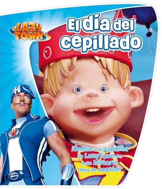 LAZY TOWN.EL DÍA DEL CEPILLADO | 9788444167046 | LAZYTOWN ENTERTAINMENT | Llibreria La Gralla | Librería online de Granollers