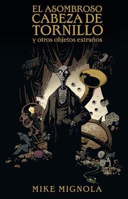 ASOMBROSO CABEZA DE TORNILLO Y OTROS OBJETOS EXTRAÑOS, EL | 9788467905076 | MIGNOLA, MIKE | Llibreria La Gralla | Librería online de Granollers
