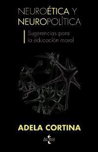 NEUROÉTICA Y NEUROPOLÍTICA. SUGERENCIAS PARA LA EDUCACIÓN MORAL | 9788430953219 | CORTINA ORTS, ADELA | Llibreria La Gralla | Librería online de Granollers
