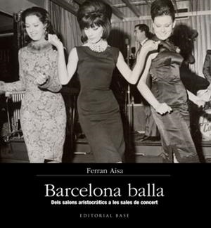 BARCELONA BALLA. DELS SALONS ARISTOCRÀTICS A LES SALES DE CONCERT | 9788415267355 | AISA, FERRAN | Llibreria La Gralla | Librería online de Granollers