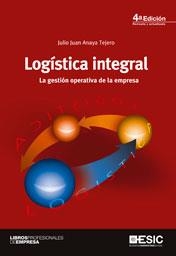 LOGÍSTICA INTEGRAL. LA GESTIÓN OPERATIVA DE LA EMPRESA (4ª EDICIÓN) | 9788473567558 | ANAYA TEJERO, JULIO JUAN | Llibreria La Gralla | Llibreria online de Granollers
