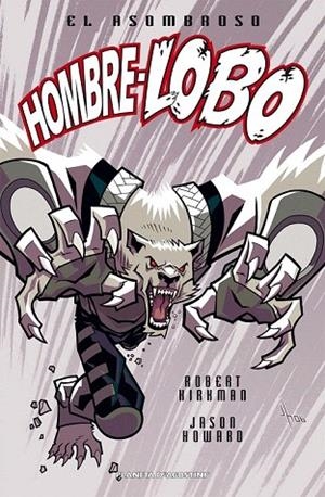 ASOMBROSO HOMBRE LOBO, EL | 9788467465266 | KIRKMAN, ROBERT ; HOWARD, JASON | Llibreria La Gralla | Llibreria online de Granollers