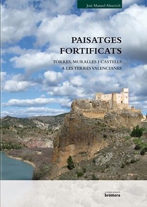 PAISATGES FORTIFICATS. MURALLES, TORRES I CASTELLS EN TERRES VALENCIANES | 9788498249651 | ALMERICH IBORRA, JOSÉ MANUEL | Llibreria La Gralla | Librería online de Granollers