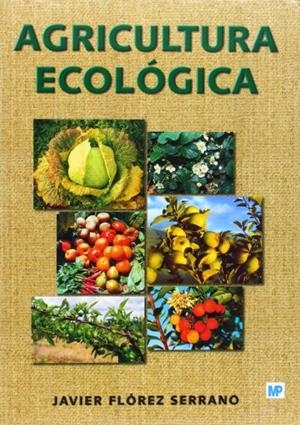 AGRICULTURA ECOLOGICA  MANUAL Y GUIA DIDACTICA | 9788484763147 | FLOREZ SERRANO, JAVIER | Llibreria La Gralla | Librería online de Granollers