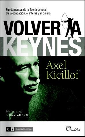 VOLVER A KEYNES. FUNDAMENTOS DE LA TEORÍA GENERAL DE LA OCUPACIÓN, EL INTERÉS Y EL DINERO  | 9788493947194 | KICILLOF, AXEL | Llibreria La Gralla | Librería online de Granollers