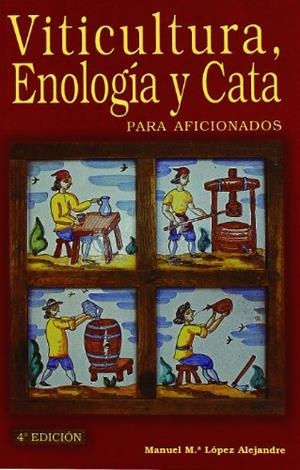 VITICULTURA ENOLOGÍA Y CATA PARA AFICIONADOS | 9788484762249 | LOPEZ ALEJANDRE, M. | Llibreria La Gralla | Librería online de Granollers
