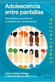 ADOLESCENCIA ENTRE PANTALLAS. IDENTIDADES JUVENILES EN EL SISTEMA DE COMUNICACIÓN | 9788497846998 | CALLEJO GALLEGO, JAVIER; GUTIÉRREZ BRITO, JESÚS | Llibreria La Gralla | Llibreria online de Granollers