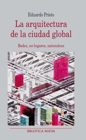 ARQUITECTURA DE LA CIUDAD GLOBAL, LA | 9788499402482 | PRIETO, EDUARDO | Llibreria La Gralla | Librería online de Granollers