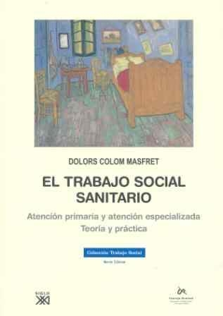 TRABAJO SOCIAL SANITARIO, EL. ATENCION PRIMARIA Y ATENCION ESPECIALIZADA. TEORIA Y PRACTICA | 9788432313592 | COLOM MASFRET, DOLORS | Llibreria La Gralla | Llibreria online de Granollers