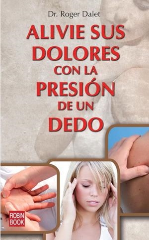 ALIVIE SUS DOLORES CON LA PRESIÓN DE UN DEDO | 9788499172408 | DALET, ROGER | Llibreria La Gralla | Librería online de Granollers