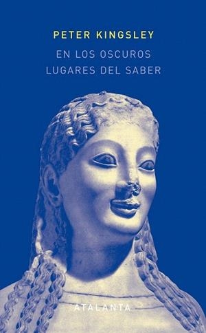 EN LOS OSCUROS LUGARES DEL SABER (MEMORIA MUNDI , 44) | 9788493778415 | KINGSLEY, PETER | Llibreria La Gralla | Librería online de Granollers