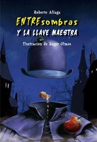 ENTRESOMBRAS Y LA LLAVE MAESTRA (ENTRESOMBRAS 2) | 9788479425975 | ALIAGA, ROBERTO  / OLMOS, ROGER (IL.) | Llibreria La Gralla | Llibreria online de Granollers