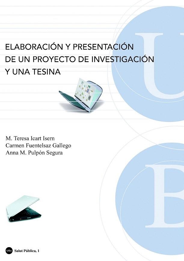 ELABORACION Y PRESENTACION DE UN PROYECTO DE INVESTIGACION Y UNA TESINA | 9788483384855 | FUENTELSAZ GALLEGO, CARMEN/PULPÓN SEGURA, ANNA M./ICART ISERN, M. TERESA | Llibreria La Gralla | Librería online de Granollers
