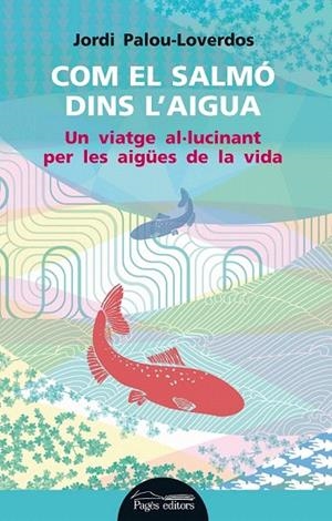 COM EL SALMÓ DINS L'AIGUA | 9788499754178 | PALOU LOVERDOS, JORDI | Llibreria La Gralla | Librería online de Granollers