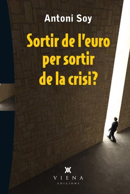 SORTIR DE L'EURO PER SORTIR DE LA CRISI? | 9788483307595 | SOY CASALS, ANTONI | Llibreria La Gralla | Librería online de Granollers