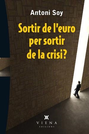 SORTIR DE L'EURO PER SORTIR DE LA CRISI? | 9788483307595 | SOY CASALS, ANTONI | Llibreria La Gralla | Llibreria online de Granollers