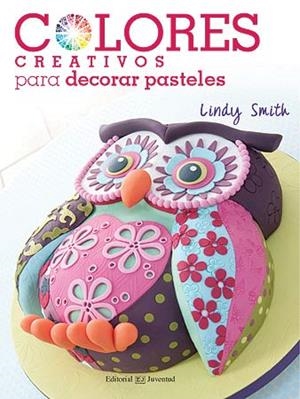 COLORES CREATIVOS PARA DECORAR PASTELES | 9788426140159 | SMITH, LINDY | Llibreria La Gralla | Llibreria online de Granollers